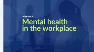 Webinar: Mental Health in the Workplace
